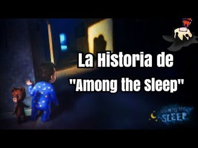 La historia de:  Among the sleep