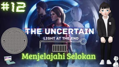 Menjelajahi Selokan - The Uncertain : Light At The End Indonesia # Part 12