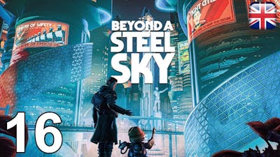 Beyond A Steel Sky - [16] - [The Citadel] - English Walkthrough - No Commentary