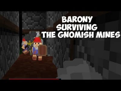 Barony - Lets Play!  (Not-so-secret, secret Gnomish Mines!)