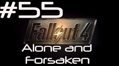 Alone and Forsaken - Lets Play Fallout 4 Part 55