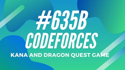 CodeForces Round #635 B Solution - Kana and Dragon Quest game