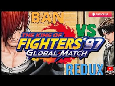 THE KING OF FIGHTERS 97 GLOBAL MATCH (BAN VS REDUX)#kof97