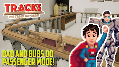 TRACKS: DAD AND BUBS PASSENGER MODE! ALL ABOARD! Let&#39;s Play Tracks the Train Set Game!