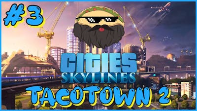 Cities Skylines Building TacoTown 2 Episode 3 (Time Lapse Gameplay)