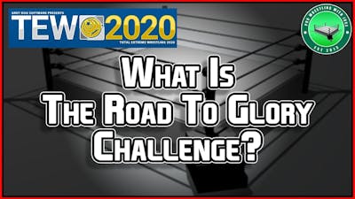 TEW 2020 / What Is The Road To Glory Challenge? / Wrestling Game