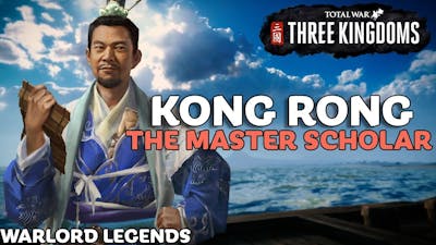 KONG RONG: The Master Scholar | Total War: Three Kingdoms - Warlord Legends