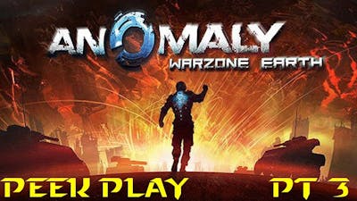 Peek Play- Anomaly: Warzone Earth (Part 3)