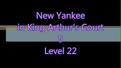New Yankee in King Arthur&#39;s Court 5 Level 22