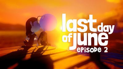 LAST DAY OF JUNE: Episode 2