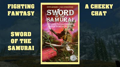 Cheeky Chat: Fighting Fantasy - Sword of the Samurai