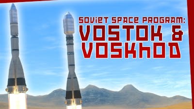 KSP: Recreating the VOSTOK and the VOSKHOD Soviet Space Programs!