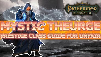 Mystic Theurge Pathfinder Kingmaker Guide for Unfair