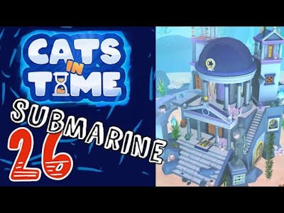CATS IN TIME – Level 26: The Submarine