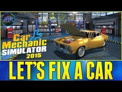 Let&#39;s Play : Car Mechanic Simulator 2015 : Part 1 (Let&#39;s Fix A Car)