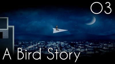 [Freebird Games] A Bird Story || O3 • Freundschaft