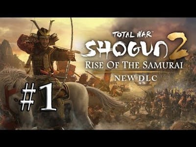 Shogun 2: Total War Rise of the Samurai Campaign [Part 1]