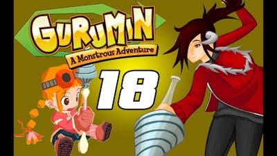  [Ep 18] 【Gurumin: A Monstrous Adventure】