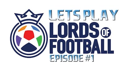 LETS PLAY - LORDS OF FOOTBALL - EPISODE 1