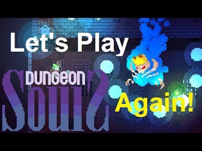 Let&#39;s Play Dungeon Souls - Again!