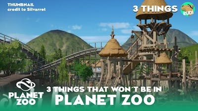 Top 3 Things that WON´T be in Planet Zoo (potentially)