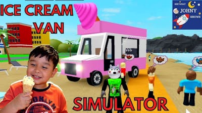 Johny Plays Ice Cream Van Simulator Game On Roblox Sells Ice Cream On Ice cream Truck