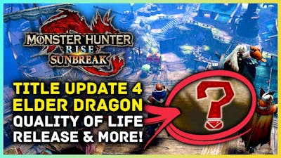 Monster Hunter Rise Sunbreak | Title Update 4 HUGE Quality Of Life, Returning Elder Dragon  More...