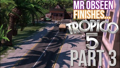 Mr Obseen Finishes... Tropico 5 - Part 3 - Allies  Axis
