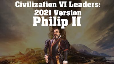 Civilization VI Leader Spotlight - Philip II (Updated 2021)