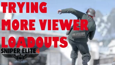 Trying More Of My Viewer&#39;s Loadouts In Sniper Elite 4