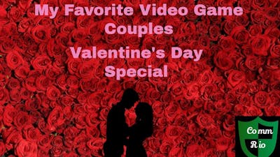 My Favorite Video Game Couples-Valentines Day Special