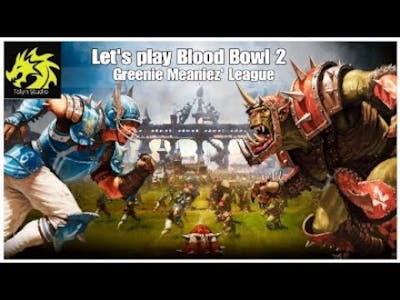 Let&#39;s play Blood Bowl 2 Eternal League: Greenie Meaniez