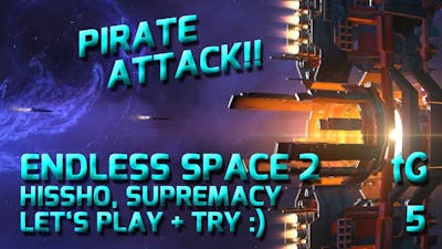 Lets Play + Try Endless Space 2 Supremacy, Hissho - Pirate Attack! #5