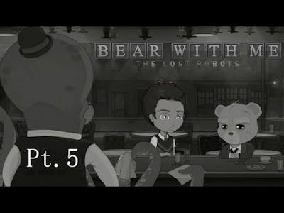 Heart to Heart - Bear With Me: The Lost Robots - Pt.5