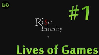 Rise of Insanity - Part.1 ~ Lives Of Games ~ LOG