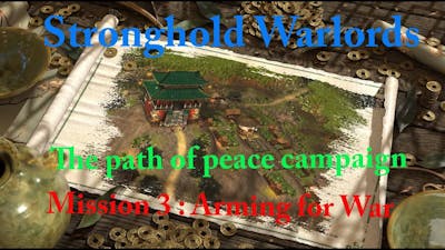 Stronghold Warlords : The path of peace _  Mission 3 : Arming for War 🗡🎯😍