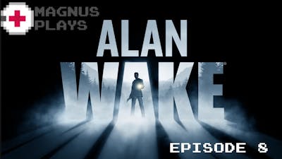 MagnusPlays Alan Wake Episode 8: Not Bright Tower