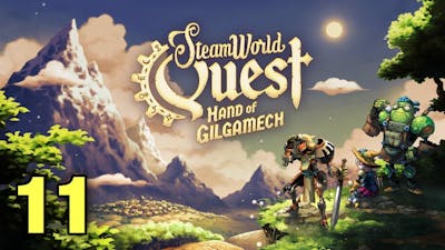 Chapter 11: A Blooming Corruption | SteamWorld Quest: Hand of Gilgamech