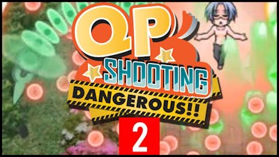 Lets Play QP Shooting Dangerous!! | 2 | Kyupita cross-dressing confusion