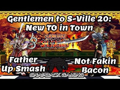 Gentlemen to S-Ville 20: New TO in Town - Samurai Shodown 2 Father Up Smash vs Not Fakin Bacon