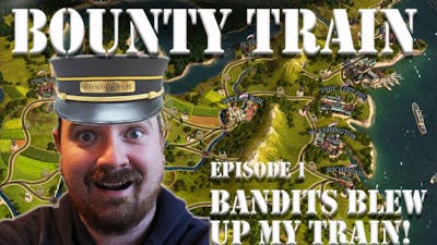 Bounty Train Episode 1: Bandits Blew Up My Train!
