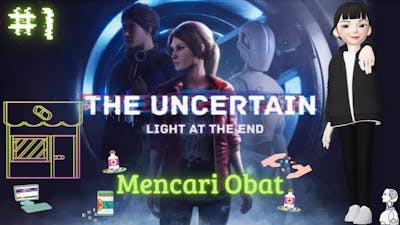 Mencari Obat - The Uncertain : Light At The End Indonesia # Part 1