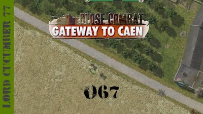 Lets Play: Close Combat Gateway To Caen (067): All Out Infantry Assault