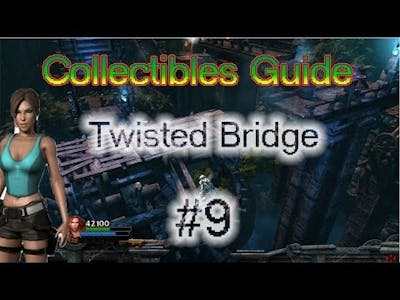 Lara Croft and the Guardian of Light: Collectibles Guide - Twisted Bridge | # Level 9
