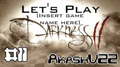 Let&#39;s Play [Insert Game Name Here] - The Darkness II Episode 11: Mmmmm... Hearts...