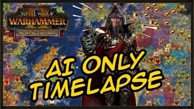 AI ONLY Mortal Empires Campaign Timelapse - Total War: Warhammer 2