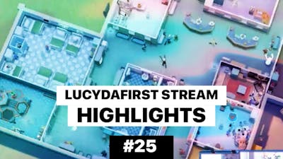 lucydafirst stream highlights no.25 | two point hospital : close encounters