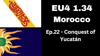 Europa Universalis IV: 1.34 - Lions of The North - Morocco - Ep.22 - Conquest of Yucatán