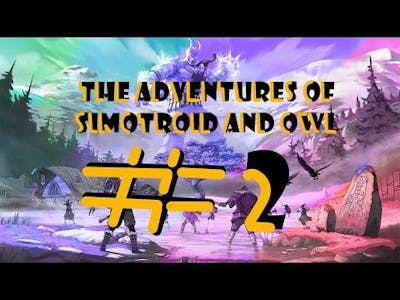 Tribes of Midgard, The Adventures of Simotroid and Owl (Episode 2)