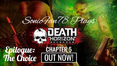 SonicFan78 Plays - Death Horizon: Reloaded (Chapter 5 Update - Part 5 Finale) (BOTH ENDINGS)
